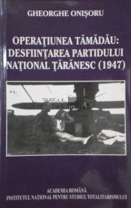 Operatiunea Tamadau: Desfiintarea partidului National Taranesc (1947)