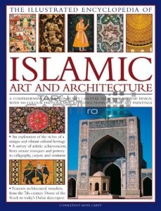 The complete illustrated guide to Islamic art and Architecture / Arta si arhitectura islamica