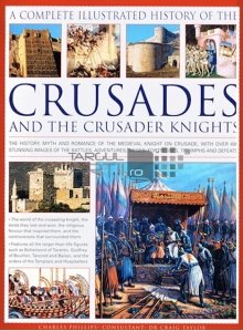 A complete illustrated history of the crusades and the crusader knights