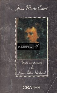 Viata aventuroasa a lui Jean Arthur Rimbaud
