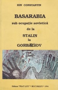 Basarabia sub ocupatie sovietica de la Stalin la Gorbaciov