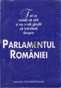 Tot ce voiati sa stiti si nu v-ati gandit sa intrebati despre Parlamentul Romaniei
