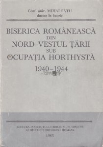 Biserica romaneasca din nord-vestul tarii sub ocupatia horthysta 1940-1944