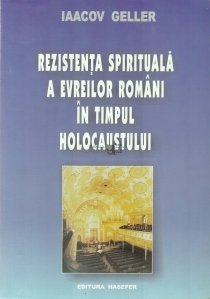 Rezistenta spirituala a evreilor romani in timpul holocaustului (1940-1944)