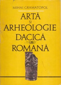 Arta si arheologie dacica si romana