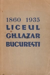 Monografia liceului Gh. Lazar din Bucuresti