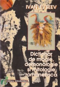 Dictionar de magie, demonologie si mitologie romaneasca