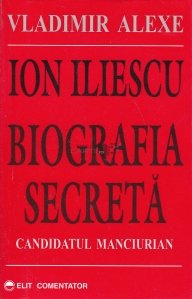 Ion Iliescu - biografia secreta