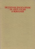 Dictionar enciclopedic de arta veche a Romaniei