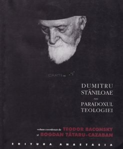 Dumitru Staniloae sau Paradoxul teologiei