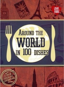 Around the world in 100 dishes / In jurul lumii in 100 de preparate. A aventura culinara