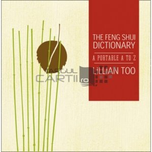 The Feng Shui dictionary / Dictionar de feng shui
