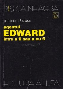 Agentul Edward intre a fi sau a nu fi