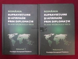 Romania. Supravietuire si afirmare prin diplomatie in anii Razboiului Rece