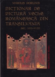 Dictionar De Pictura Veche Romaneasca Din Transilvania Sec. XIII-XVIII