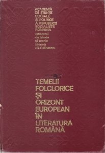 Temelii folclorice si orizont european in literatura romana