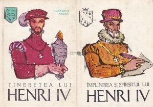 Tineretea Lui Henri IV. Implinirea si sfirsitul lui Henry IV