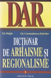 Dictionar de arhaisme si regionalisme I