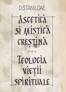 Ascetica si mistica crestina sau teologia vietii spirituale