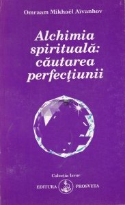 Alchimia Spirituala: Cautarea Perfectiunii