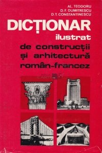 Dictionar ilustrat de constructii si arhitectura roman-francez