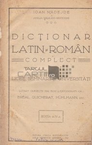 Dictionar latin-roman complect pentru licee, seminarii si universitati