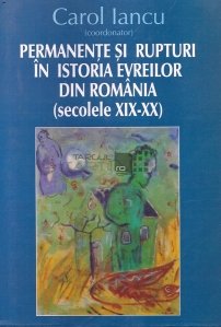 Permanente si rupturi in istoria evreilor din Romania (secolele XIX-XX)