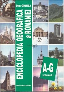 Enciclopedia geografica a Romaniei 1 A-G