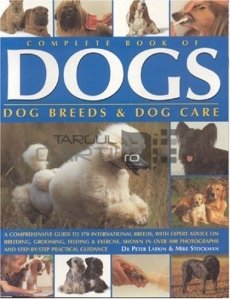 Complete Book Of Dogs / Totul despre caini. Cresterea si ingrijirea cainilor