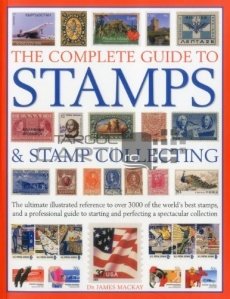 The complete guide to stamps & stamp collecting / Ghid complet al timbrelor si colectionarii de timbre