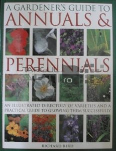 A Gardener's guide do annuals & perennials / Ghidul gradinarului. Plante perene