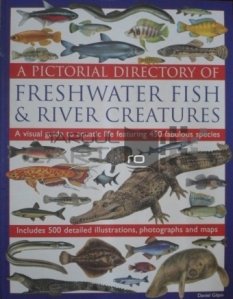 A pictorial directory of freshwater fish & river creatures / Pesti de apa dulce si creaturile raurilor