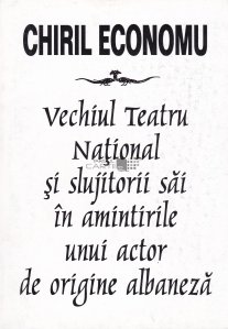 Vechiul Teatru National si slujitorii sai in amintirile unui actor de origine albaneza