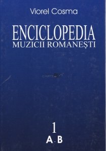 Enciclopedia muzicii romanesti de la origini pana in zilele noastre