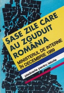 Sase zile care au zguduit Romania