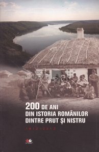 200 de ani din istoria romanilor dintre Prut si Nistru