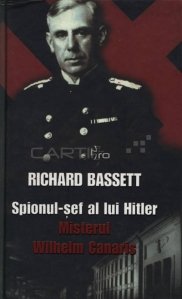 Spionul-sef al lui Hitler. Misterul Wilhelm Canaris