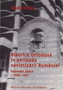Biserica ortodoxa in perioada sovietizarii Romaniei vol.1