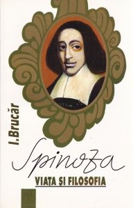 Spinoza. Viata si filosofie