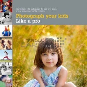 Photograph your kids / Fotografiaza-ti copiii ca un profesionist
