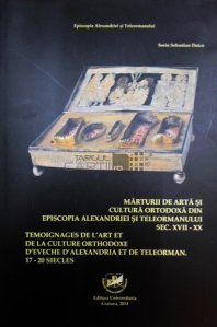 Marturii de arta si cultura ortodoxa din Episcopia Alexandriei si Teleormanului, sec. XVII-XX