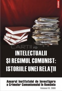 Intelectualii si regimul comunist: istoriile unei relatii