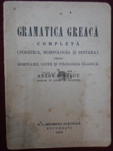 Gramatica greaca completa pentru seminarii, licee si filologia clasica
