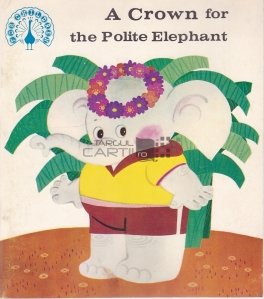 A crown for the polite Elephant / O coroana pentru elefantul politicos