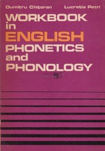 Workbook in English Phonetics and Phonology / Ghid de fonetica si fonologie engleza