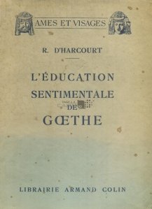 L'Education sentimentale de Goethe / Educatia sentimentala a lui Goethe