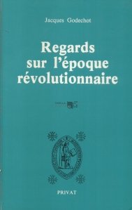 Regards sur l'epoque revolutionnaires / Privire asupra epocii Revolutiei