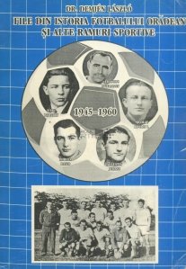 File din istoria fotbalului oradean si alte ramuri sportive (1945-1960)