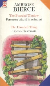 The Boarded Window/Fereastra batuta in scanduri. The damned thing/Faptura blestemata