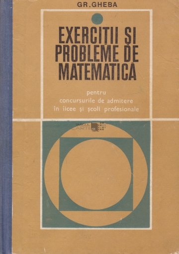 Grigore Gheba - Exercitii si probleme de matematica